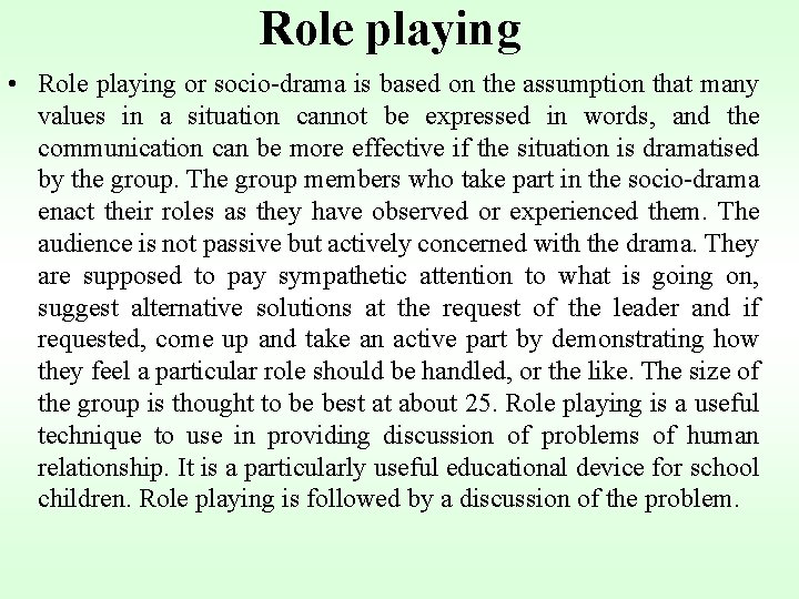 Role playing • Role playing or socio-drama is based on the assumption that many