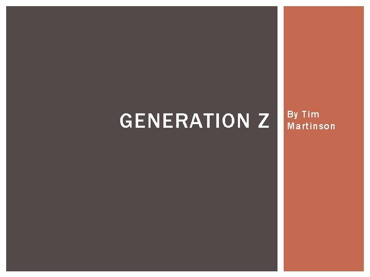 GENERATION Z By Tim Martinson 