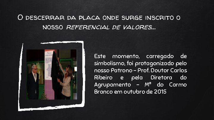 O descerrar da placa onde surge inscrito o nosso referencial de valores. . .