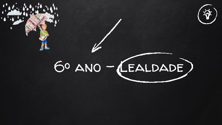 6º ano - Lealdade 