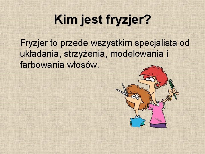 Kim jest fryzjer? Fryzjer to przede wszystkim specjalista od układania, strzyżenia, modelowania i farbowania