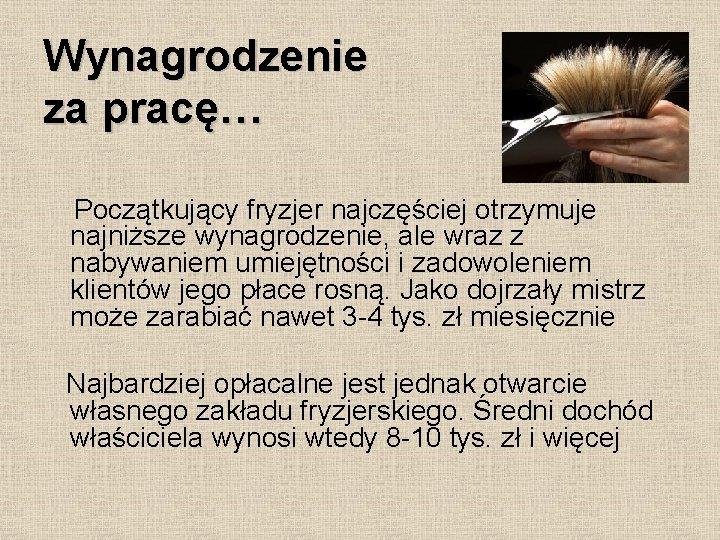 Wynagrodzenie za pracę… Początkujący fryzjer najczęściej otrzymuje najniższe wynagrodzenie, ale wraz z nabywaniem umiejętności