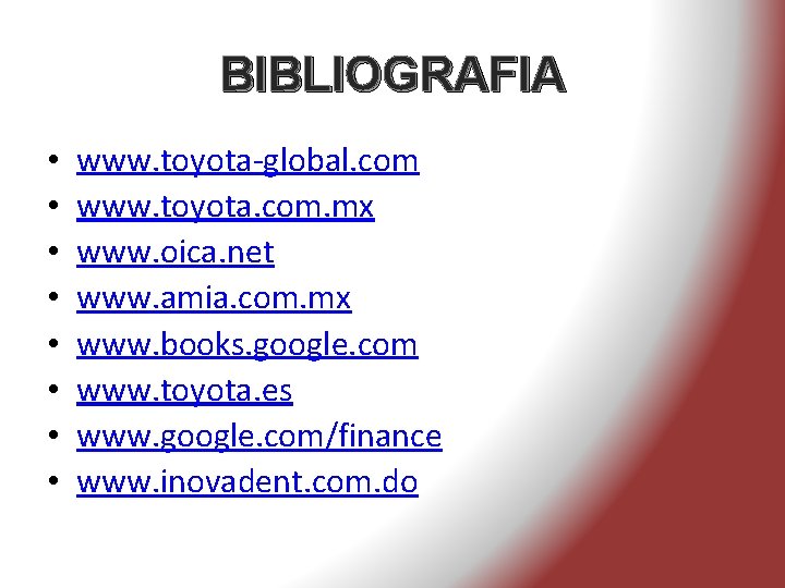 BIBLIOGRAFIA • • www. toyota-global. com www. toyota. com. mx www. oica. net www.