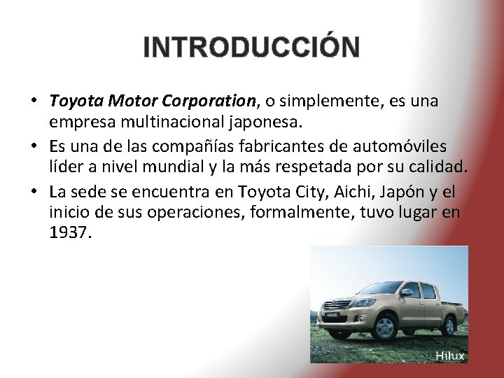INTRODUCCIÓN • Toyota Motor Corporation, o simplemente, es una empresa multinacional japonesa. • Es