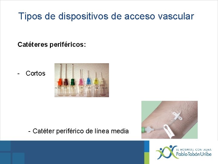 Tipos de dispositivos de acceso vascular Catéteres periféricos: - Cortos - Catéter periférico de