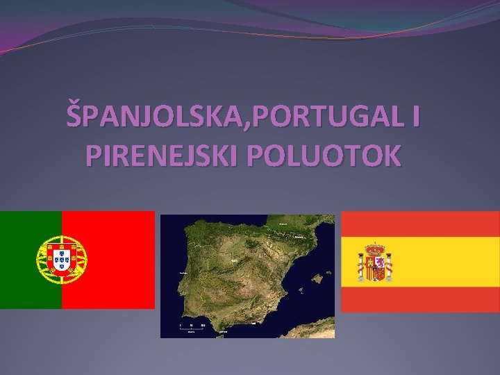 ŠPANJOLSKA, PORTUGAL I PIRENEJSKI POLUOTOK ŠPANJOLSKA, PORTUGAL I PIRENEJSKI POLUOTOK