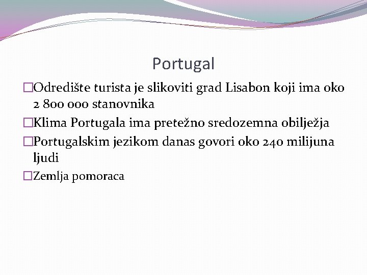 Portugal �Odredište turista je slikoviti grad Lisabon koji ima oko 2 800 000 stanovnika