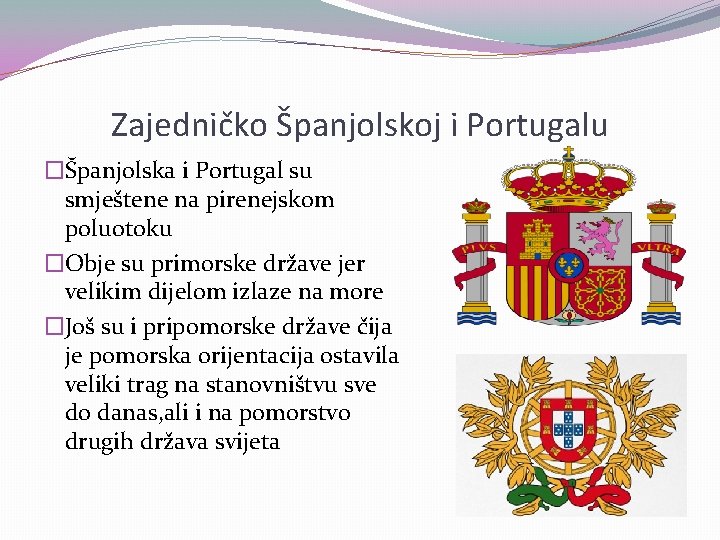 Zajedničko Španjolskoj i Portugalu �Španjolska i Portugal su smještene na pirenejskom poluotoku �Obje su