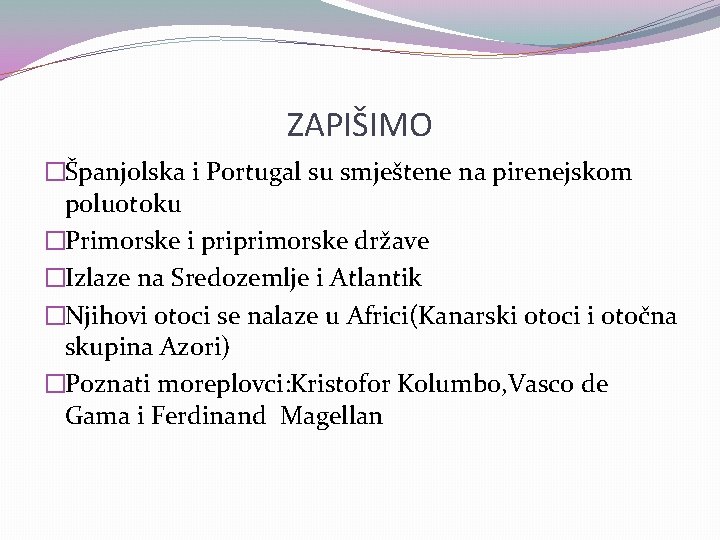 ZAPIŠIMO �Španjolska i Portugal su smještene na pirenejskom poluotoku �Primorske i priprimorske države �Izlaze