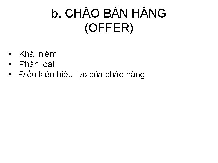 b. CHÀO BÁN HÀNG (OFFER) § Khái niệm § Phân loại § Điều kiện