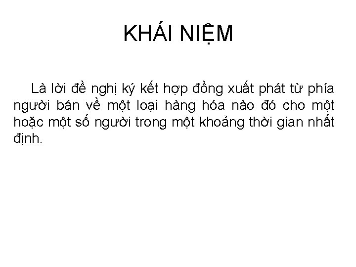 KHÁI NIỆM Là lời đề nghị ký kết hợp đồng xuất phát từ phía