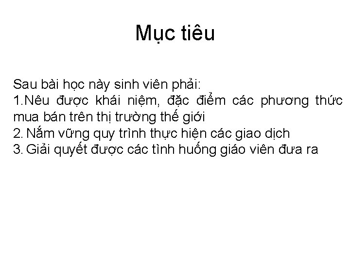 Mục tiêu Sau bài học này sinh viên phải: 1. Nêu được khái niệm,