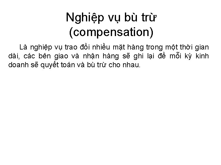 Nghiệp vụ bù trừ (compensation) Là nghiệp vụ trao đổi nhiều mặt hàng trong