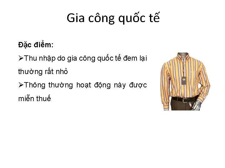 Gia công quốc tế Đặc điểm: ØThu nhập do gia công quốc tế đem