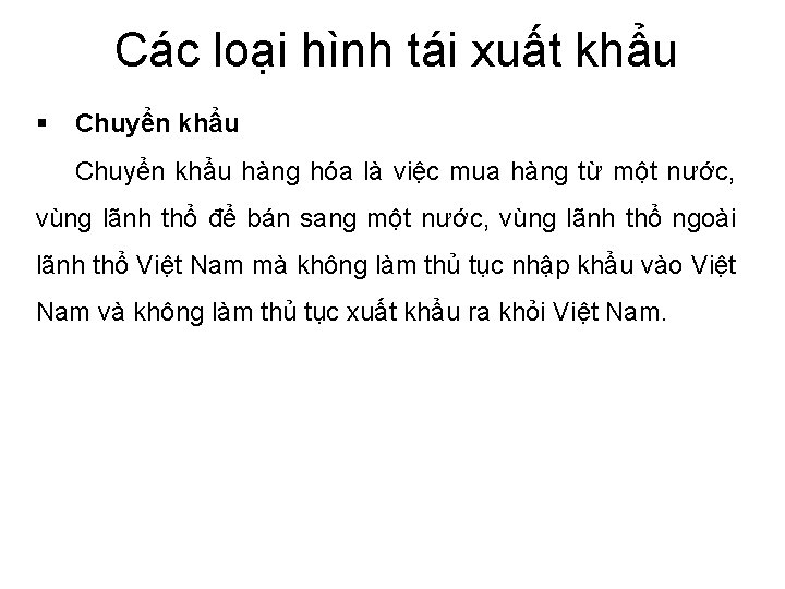 Các loại hình tái xuất khẩu § Chuyển khẩu hàng hóa là việc mua