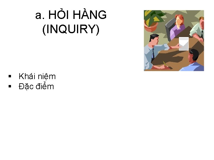 a. HỎI HÀNG (INQUIRY) § Khái niệm § Đặc điểm 