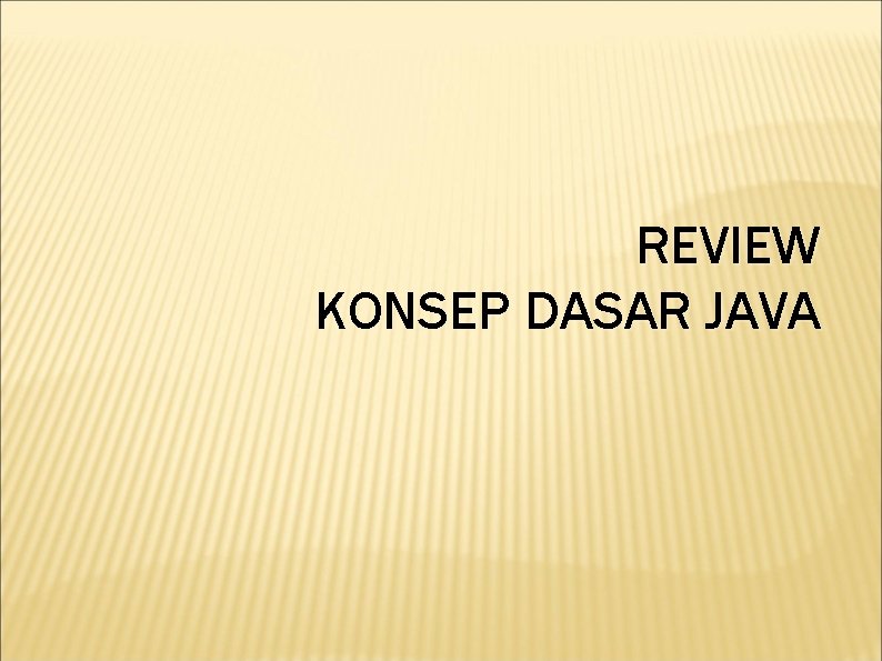 REVIEW KONSEP DASAR JAVA 