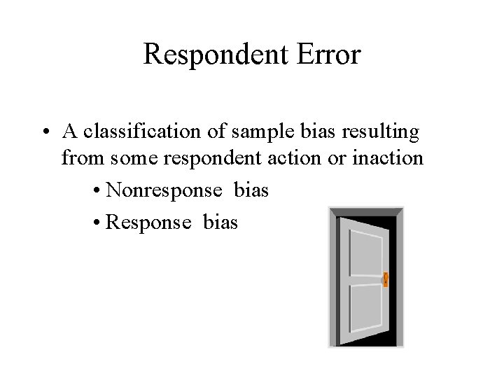 Respondent Error • A classification of sample bias resulting from some respondent action or