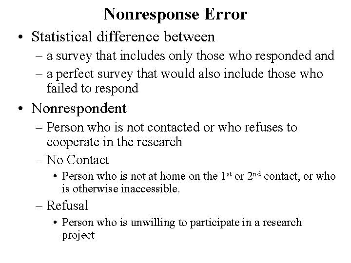 Nonresponse Error • Statistical difference between – a survey that includes only those who