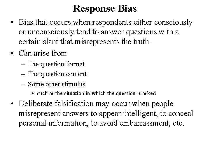 Response Bias • Bias that occurs when respondents either consciously or unconsciously tend to