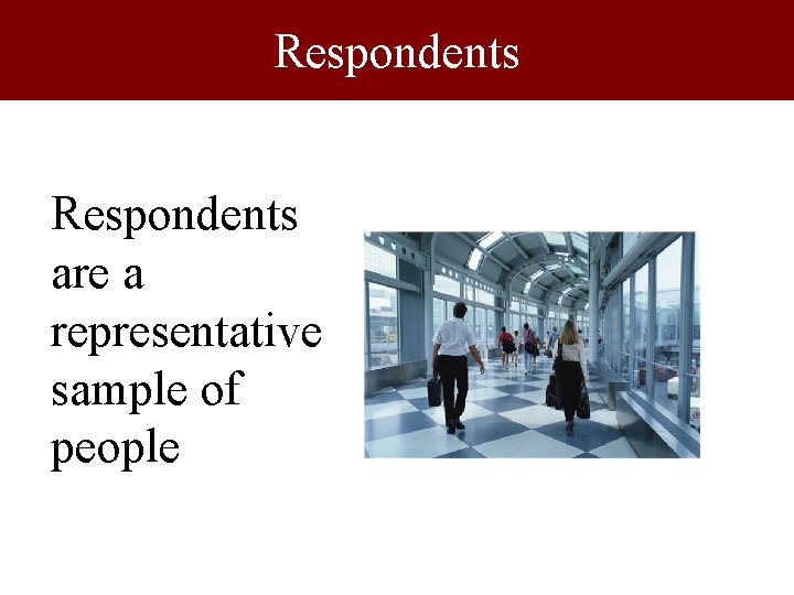 Respondents are a representative sample of people 