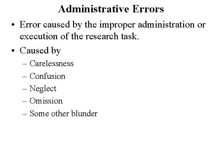 Administrative Errors • Error caused by the improper administration or execution of the research