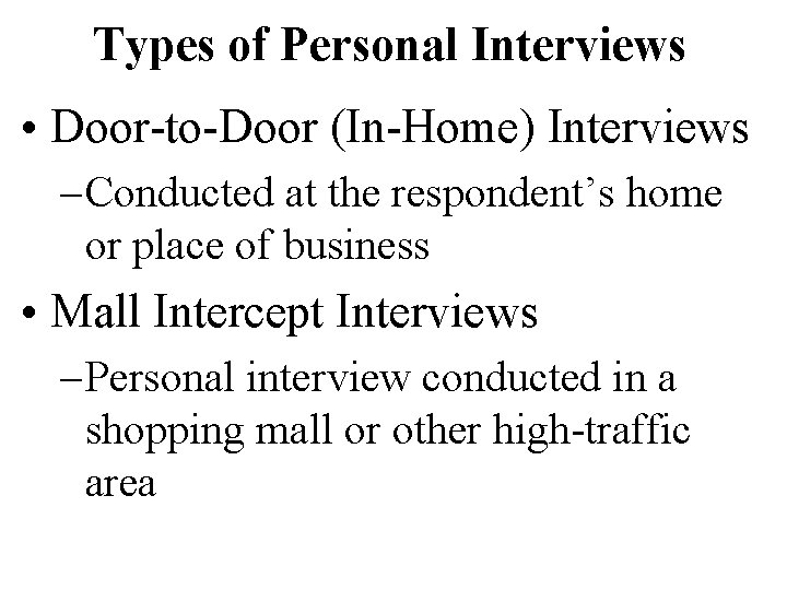 Types of Personal Interviews • Door-to-Door (In-Home) Interviews – Conducted at the respondent’s home