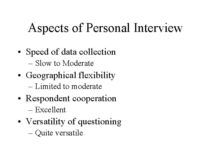Aspects of Personal Interview • Speed of data collection – Slow to Moderate •
