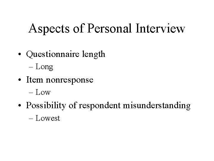 Aspects of Personal Interview • Questionnaire length – Long • Item nonresponse – Low