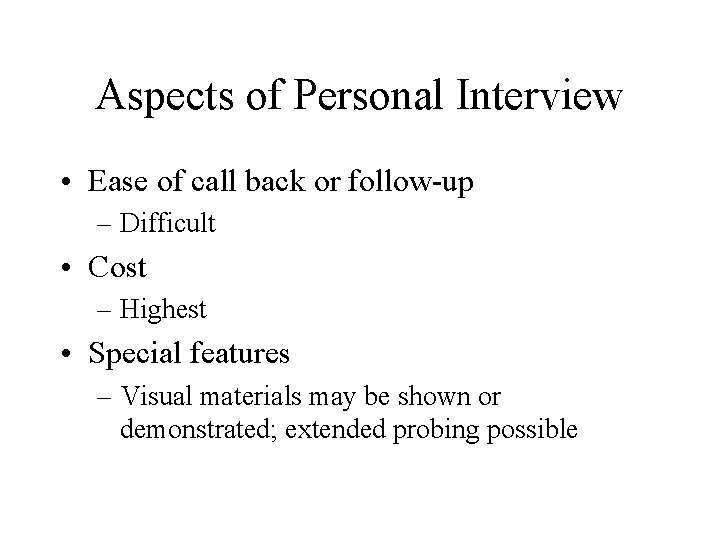 Aspects of Personal Interview • Ease of call back or follow-up – Difficult •