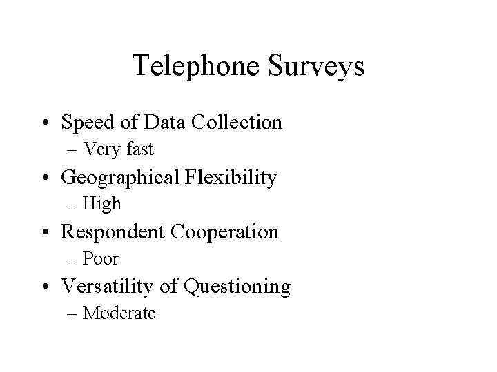 Telephone Surveys • Speed of Data Collection – Very fast • Geographical Flexibility –