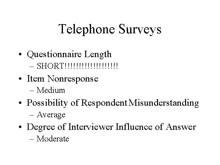 Telephone Surveys • Questionnaire Length – SHORT!!!!!!!!!! • Item Nonresponse – Medium • Possibility