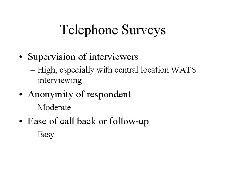 Telephone Surveys • Supervision of interviewers – High, especially with central location WATS interviewing
