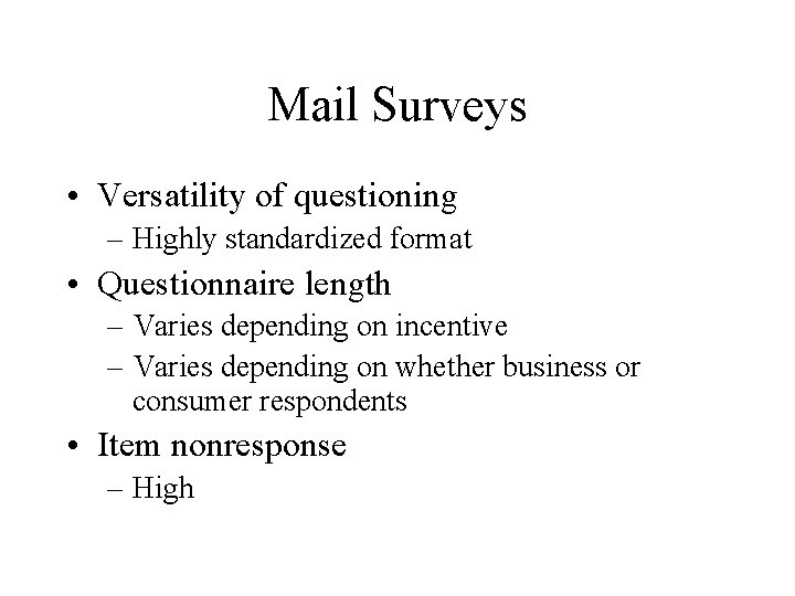 Mail Surveys • Versatility of questioning – Highly standardized format • Questionnaire length –