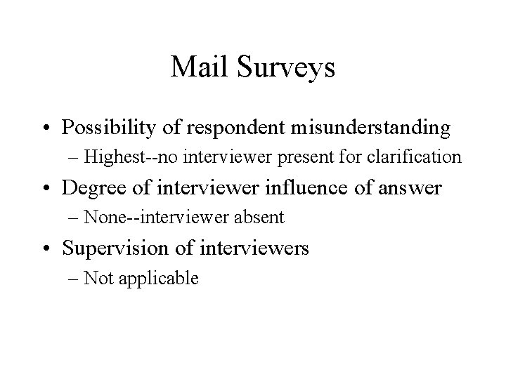 Mail Surveys • Possibility of respondent misunderstanding – Highest--no interviewer present for clarification •