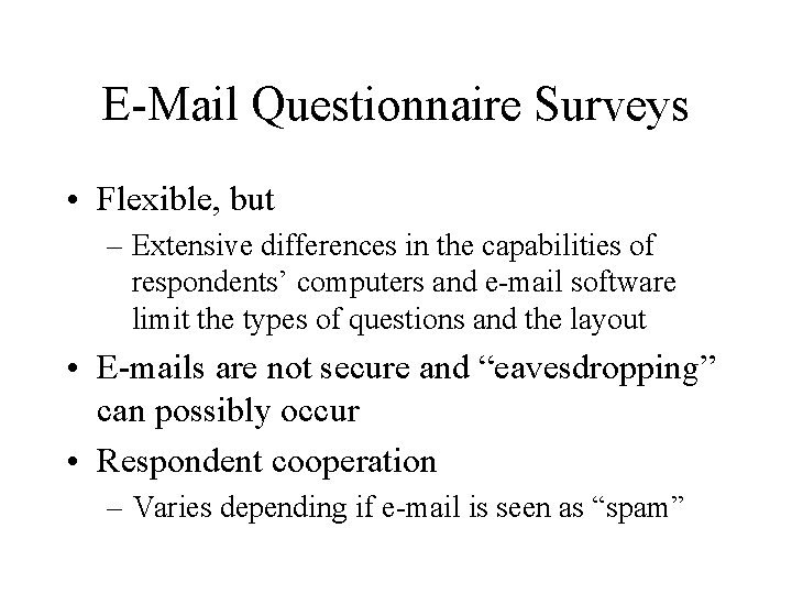 E-Mail Questionnaire Surveys • Flexible, but – Extensive differences in the capabilities of respondents’