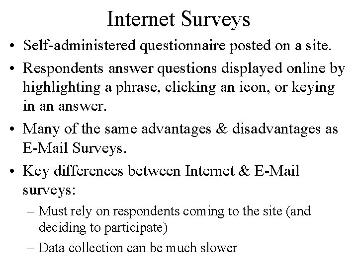 Internet Surveys • Self-administered questionnaire posted on a site. • Respondents answer questions displayed