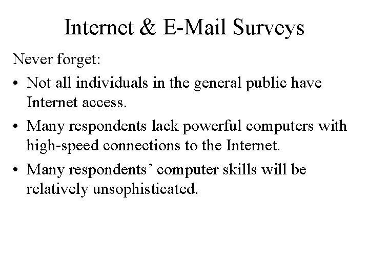 Internet & E-Mail Surveys Never forget: • Not all individuals in the general public
