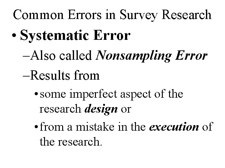 Common Errors in Survey Research • Systematic Error –Also called Nonsampling Error –Results from