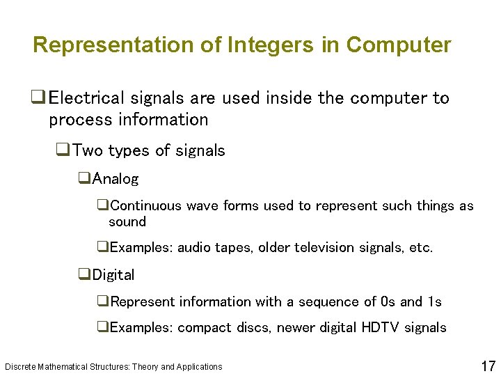 Representation of Integers in Computer q Electrical signals are used inside the computer to