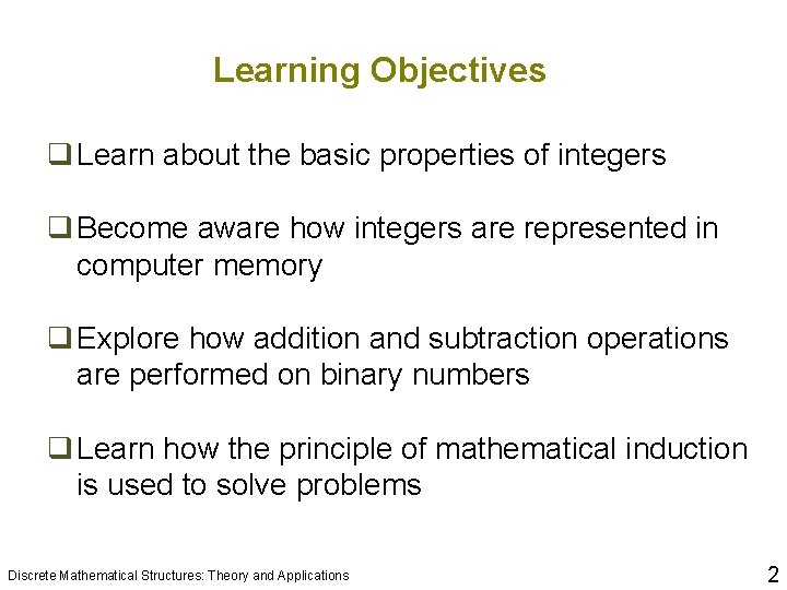 Learning Objectives q Learn about the basic properties of integers q Become aware how