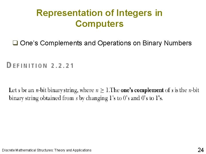 Representation of Integers in Computers q One’s Complements and Operations on Binary Numbers Discrete
