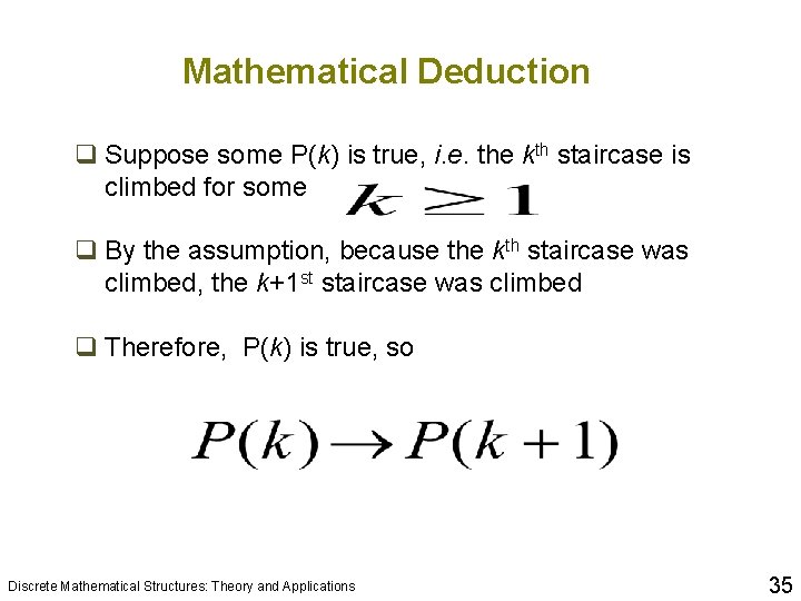 Mathematical Deduction q Suppose some P(k) is true, i. e. the kth staircase is