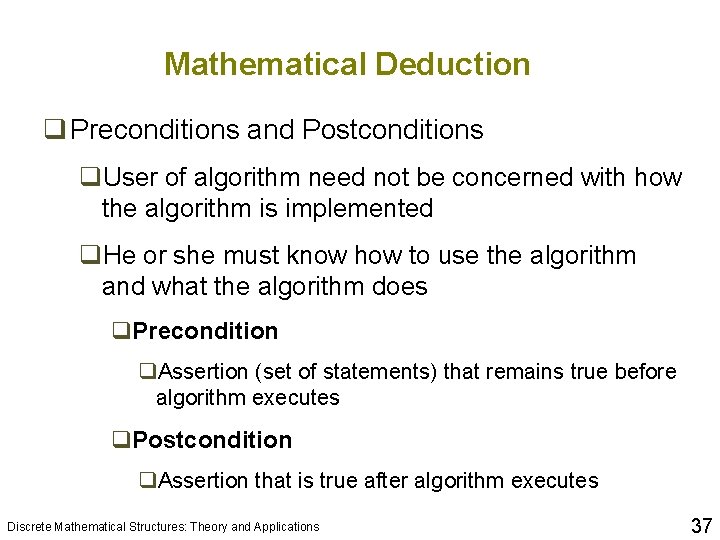 Mathematical Deduction q Preconditions and Postconditions q. User of algorithm need not be concerned