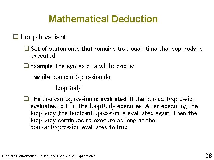 Mathematical Deduction q Loop Invariant q Set of statements that remains true each time