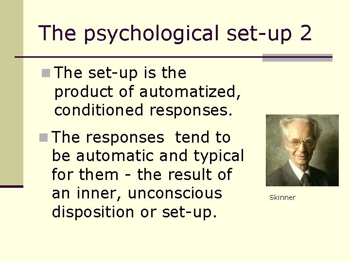 The psychological set-up 2 n The set-up is the product of automatized, conditioned responses.