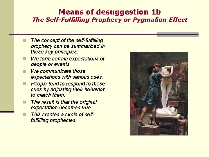 Means of desuggestion 1 b The Self-Fulfilling Prophecy or Pygmalion Effect n The concept