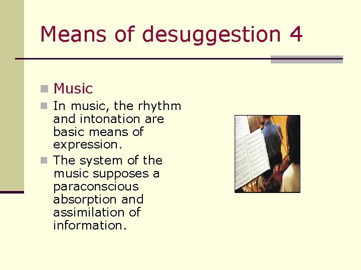 Means of desuggestion 4 n Music n In music, the rhythm and intonation are