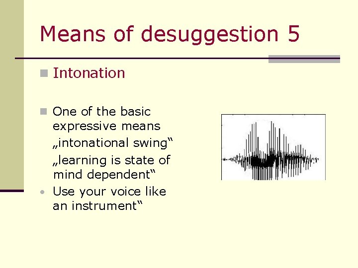 Means of desuggestion 5 n Intonation n One of the basic expressive means „intonational