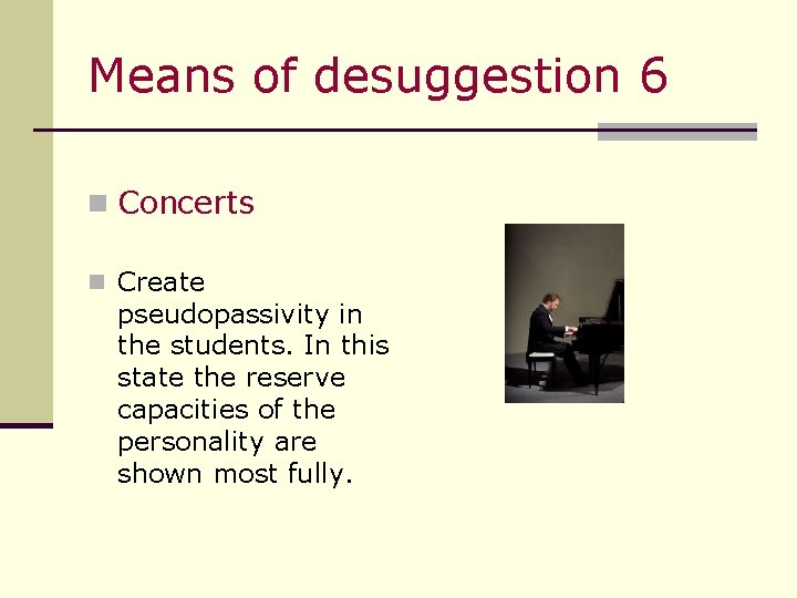Means of desuggestion 6 n Concerts n Create pseudopassivity in the students. In this